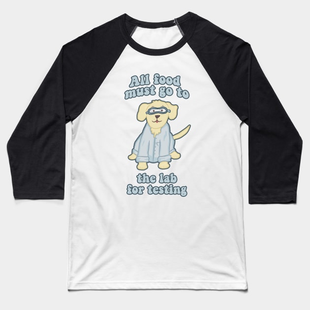 All Food Must Go to the Lab for Testing Funny Dog Baseball T-Shirt by RoserinArt